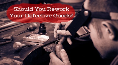 should you rework defective goods