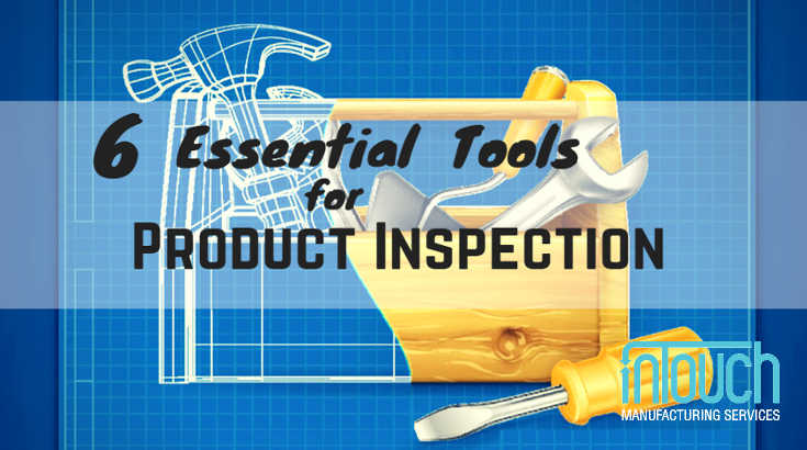 6 Essential Tools For Product Inspection